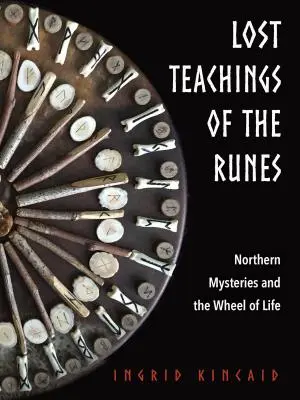 Enseñanzas perdidas de las Runas: Los misterios del Norte y la rueda de la vida - Lost Teachings of the Runes: Northern Mysteries and the Wheel of Life