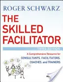 The Skilled Facilitator: Un recurso integral para consultores, facilitadores, entrenadores y formadores - The Skilled Facilitator: A Comprehensive Resource for Consultants, Facilitators, Coaches, and Trainers