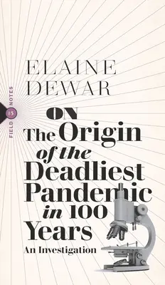 Sobre el origen de la pandemia más mortífera de los últimos 100 años: Una investigación - On the Origin of the Deadliest Pandemic in 100 Years: An Investigation