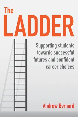 La escalera: Apoyar a los estudiantes para que tengan éxito en el futuro y elijan con confianza su carrera profesional - The Ladder: Supporting Students Towards Successful Futures and Confident Career Choices