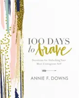 100 días para ser valiente: Devociones para liberar tu yo más valiente - 100 Days to Brave: Devotions for Unlocking Your Most Courageous Self