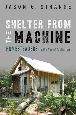 Al abrigo de la máquina: Los granjeros en la era del capitalismo - Shelter from the Machine: Homesteaders in the Age of Capitalism