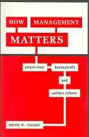 La importancia de la gestión: Los burócratas a pie de calle y la reforma de la asistencia social - How Management Matters: Street-Level Bureaucrats and Welfare Reform