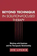Más allá de la técnica en la terapia centrada en soluciones: El trabajo con las emociones y la relación terapéutica - Beyond Technique in Solution-Focused Therapy: Working with Emotions and the Therapeutic Relationship
