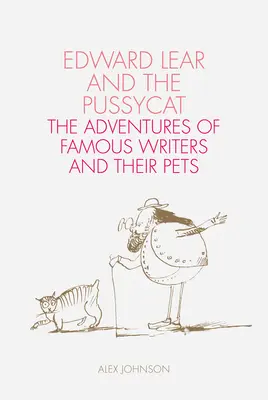 Edward Lear y el Gatito: Las aventuras de famosos escritores y sus mascotas - Edward Lear and the Pussycat: The Adventures of Famous Writers and Their Pets