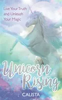 Unicorn Rising: Vive tu verdad y desata tu magia - Unicorn Rising - Live Your Truth and Unleash Your Magic