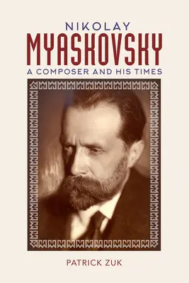 Nikolay Myaskovsky: Un compositor y su época - Nikolay Myaskovsky: A Composer and His Times