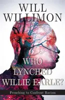 ¿Quién linchó a Willie Earle? Predicando para enfrentar el racismo - Who Lynched Willie Earle?: Preaching to Confront Racism