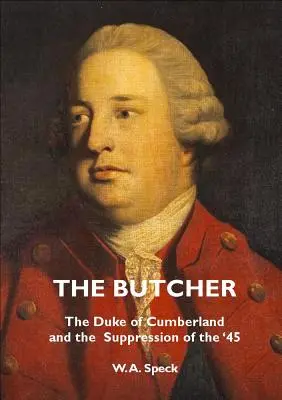 El carnicero: El duque de Cumberland y la supresión del 45 - The Butcher: The Duke of Cumberland and the Suppression of the '45