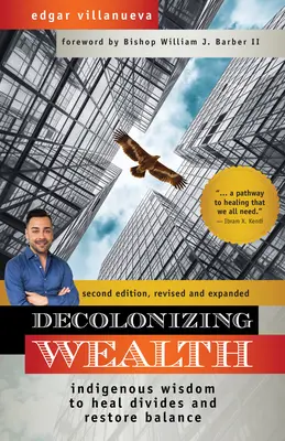 Descolonizando la riqueza, segunda edición: Sabiduría indígena para sanar divisiones y restablecer el equilibrio - Decolonizing Wealth, Second Edition: Indigenous Wisdom to Heal Divides and Restore Balance