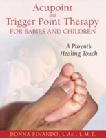 Acupoint and Trigger Point Therapy for Babies and Children: El toque curativo de los padres - Acupoint and Trigger Point Therapy for Babies and Children: A Parent's Healing Touch