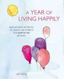 Un año viviendo feliz: Actividades semanales para descubrir los secretos de una forma de ser más feliz - A Year of Living Happily: Week-By-Week Activities to Unlock the Secrets of a Happier Way of Being