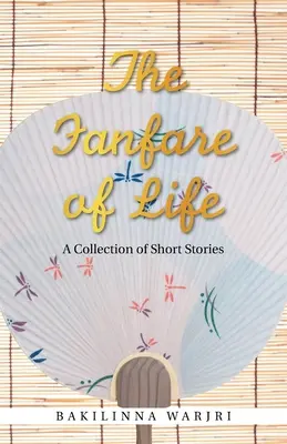 La fanfarria de la vida: Colección de cuentos - The Fanfare of Life: A Collection of Short Stories