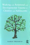 Trabajo con traumas relacionales y del desarrollo en niños y adolescentes - Working with Relational and Developmental Trauma in Children and Adolescents