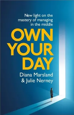 Sé dueño de tu día: Nueva luz sobre el dominio de la gestión en el medio - Own Your Day: New Light on the Mastery of Managing in the Middle