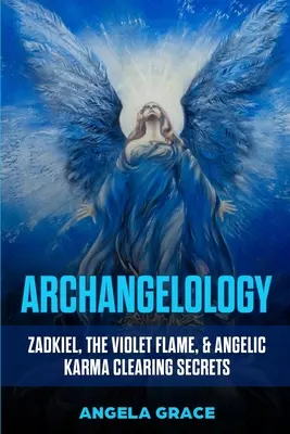 Arcangelología: Zadkiel, La Llama Violeta y Secretos Angélicos de Limpieza del Karma - Archangelology: Zadkiel, The Violet Flame, & Angelic Karma Clearing Secrets