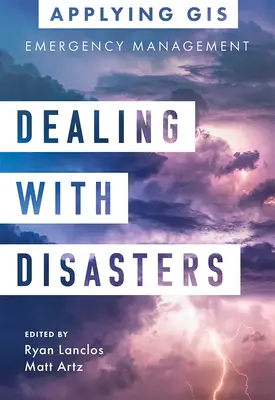 Hacer frente a las catástrofes: SIG para la gestión de emergencias - Dealing with Disasters: GIS for Emergency Management