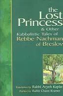 La Princesa Perdida: Y otros cuentos cabalísticos de Rabi Najman de Breslov - Lost Princess: And Other Kabbalistic Tales of Rebbe Nachman of Breslov