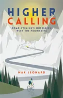 Higher Calling - La obsesión del ciclismo de carretera por las montañas - Higher Calling - Road Cycling's Obsession with the Mountains