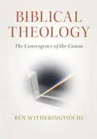 Teología bíblica: La convergencia del canon - Biblical Theology: The Convergence of the Canon