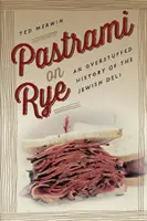 Pastrami on Rye: An Overstuffed History of the Jewish Deli (Pastrami en pan de centeno: una historia sobrealimentada de la charcutería judía) - Pastrami on Rye: An Overstuffed History of the Jewish Deli