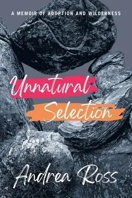 Selección antinatural: A Memoir of Adoption and Wilderness (Selección antinatural: memorias de adopción y desierto) - Unnatural Selection: A Memoir of Adoption and Wilderness