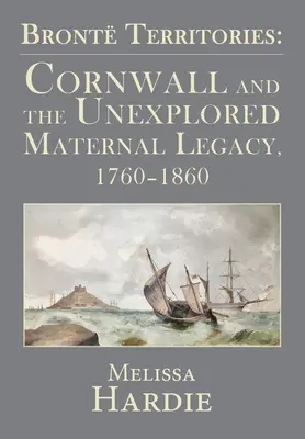 Territorios Bront: Cornualles y el inexplorado legado materno, 1760-1860 - Bront Territories: Cornwall and the Unexplored Maternal Legacy, 1760-1860