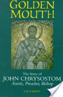 Boca de oro: La historia de Juan Crisóstomo Asceta, predicador, obispo - Golden Mouth: The Story of John Chrysostom Ascetic, Preacher, Bishop