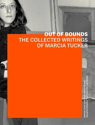 Fuera de los límites: Colección de escritos de Marcia Tucker - Out of Bounds: The Collected Writings of Marcia Tucker