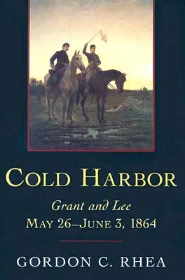 Cold Harbor: Grant y Lee, 26 de mayo - 3 de junio de 1864 - Cold Harbor: Grant and Lee, May 26-June 3, 1864
