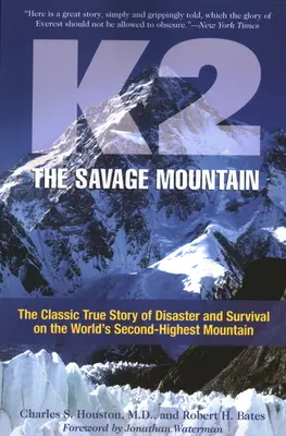 K2, La Montaña Salvaje: La Verdadera Historia Clásica De Desastre Y Supervivencia En La Segunda Montaña Más Alta Del Mundo - K2, The Savage Mountain: The Classic True Story Of Disaster And Survival On The World's Second-Highest Mountain