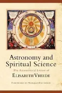 Astronomía y ciencia espiritual: Las cartas astronómicas de Elisabeth Vreede - Astronomy and Spiritual Science: The Astronomical Letters of Elisabeth Vreede