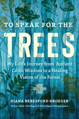 Hablar por los árboles: El viaje de mi vida desde la antigua sabiduría celta hasta una visión sanadora del bosque - To Speak for the Trees: My Life's Journey from Ancient Celtic Wisdom to a Healing Vision of the Forest