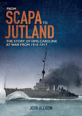 De Scapa a Jutlandia: La historia del HMS Caroline en la guerra de 1914-1917 - From Scapa to Jutland: The Story of HMS Caroline at War from 1914-1917