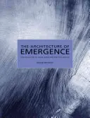 La arquitectura de la emergencia: La evolución de la forma en la naturaleza y la civilización - The Architecture of Emergence: The Evolution of Form in Nature and Civilisation