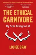 El carnívoro ético: Mi año matando para comer - The Ethical Carnivore: My Year Killing to Eat