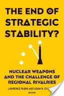 ¿El fin de la estabilidad estratégica? Las armas nucleares y el desafío de las rivalidades regionales - The End of Strategic Stability?: Nuclear Weapons and the Challenge of Regional Rivalries