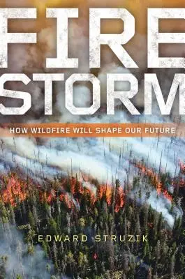 Tormenta de fuego: Cómo los incendios forestales determinarán nuestro futuro - Firestorm: How Wildfire Will Shape Our Future