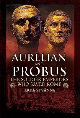 Aureliano y Probo: Los emperadores soldados que salvaron Roma - Aurelian and Probus: The Soldier Emperors Who Saved Rome