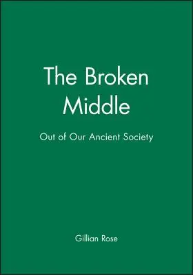 The Broken Middle: Fuera de nuestra antigua sociedad - The Broken Middle: Out of Our Ancient Society