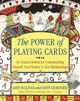 El poder de las cartas: Un Antiguo Sistema para Comprenderte a Ti Mismo, Tu Destino y Tus Relaciones - The Power of Playing Cards: An Ancient System for Understanding Yourself, Your Destiny, & Your Relationships