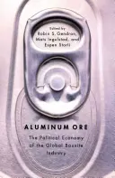 Mineral de aluminio: La economía política de la industria mundial de la bauxita - Aluminum Ore: The Political Economy of the Global Bauxite Industry