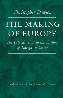 La construcción de Europa: Introducción a la historia de la unidad europea - The Making of Europe: An Introduction to the History of European Unity