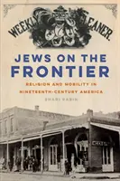 Judíos en la frontera: Religión y movilidad en la América del siglo XIX - Jews on the Frontier: Religion and Mobility in Nineteenth-Century America