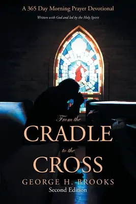 De la cuna a la cruz: Un devocionario de 365 días de oración matutina - From the Cradle to the Cross: A 365 Day Morning Prayer Devotional