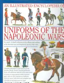 Enciclopedia ilustrada: Uniforms of the Napoleonic Wars: An Expert, In-Depth Reference to the Officers and Soldiers of the Revolutionary and Napo - An Illustrated Encyclopedia: Uniforms of the Napoleonic Wars: An Expert, In-Depth Reference to the Officers and Soldiers of the Revolutionary and Napo