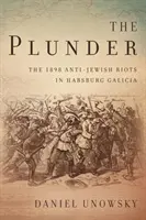 El saqueo: Los disturbios antijudíos de 1898 en la Galicia de los Habsburgo - The Plunder: The 1898 Anti-Jewish Riots in Habsburg Galicia