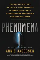 Phenomena: La historia secreta de las investigaciones del gobierno estadounidense sobre la percepción extrasensorial y la psicoquinesis - Phenomena: The Secret History of the U.S. Government's Investigations Into Extrasensory Perception and Psychokinesis