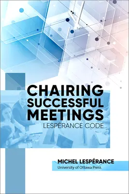 Presidir reuniones con éxito: Código Lesprance - Chairing Successful Meetings: Lesprance Code