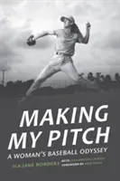 Mi lanzamiento: La odisea de una mujer en el béisbol - Making My Pitch: A Woman's Baseball Odyssey
